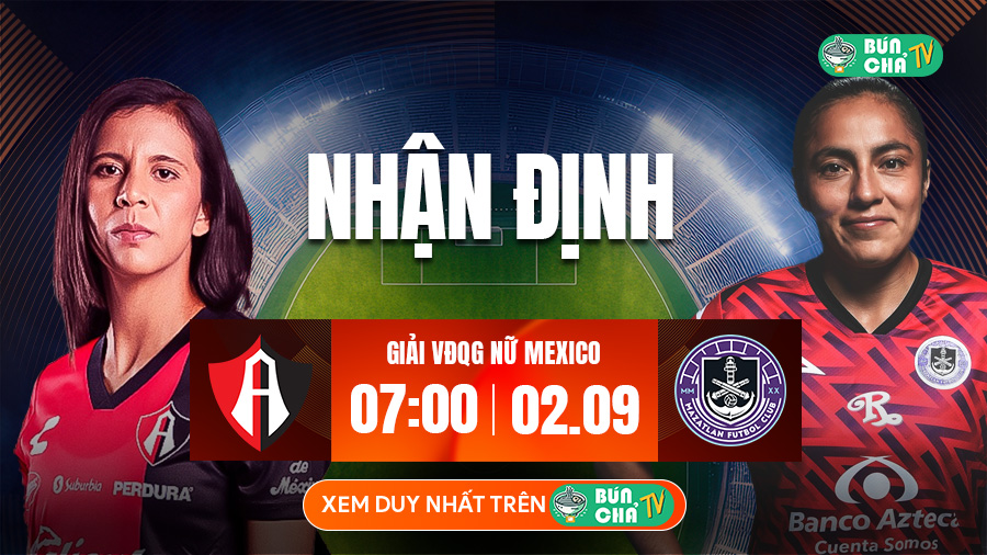 Tô bún chả hôm nay có gì: Soi kèo Nữ Atlas vs Nữ Mazatlan, 7h00 ngày 2/9