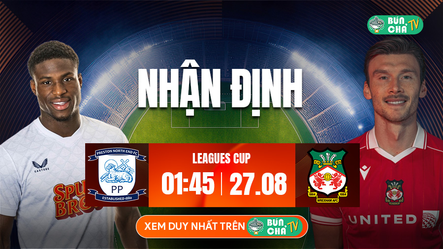 Tô bún chả hôm nay có gì: Soi kèo Preston North End vs Wrexham, 1h45 ngày 27/8