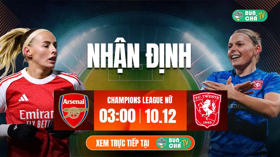 Tô bún chả hôm nay có gì: Soi kèo Nữ Arsenal vs Nữ Twente, 3h00 ngày 10/12