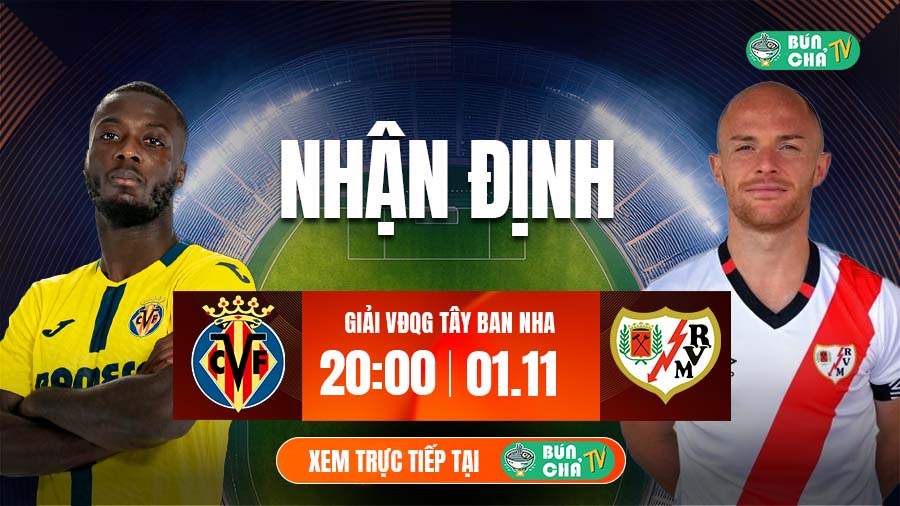 Tô Bún Chả hôm nay có gì: Soi kèo Villarreal vs Rayo Vallecano, 20h00 ngày 1/11