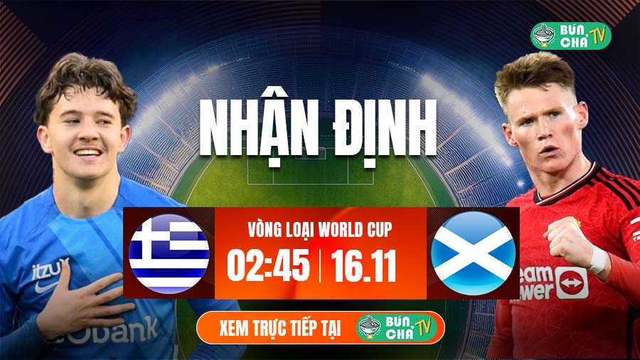 Tô bún chả hôm nay có gì: Soi kèo Hy Lạp vs Scotland, 2h45 ngày 16/11