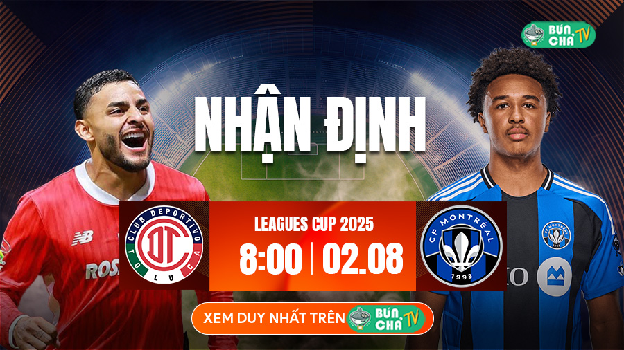 Tô bún chả hôm nay có gì: Soi kèo Deportivo Toluca vs Montreal, 8h00 ngày 2/8