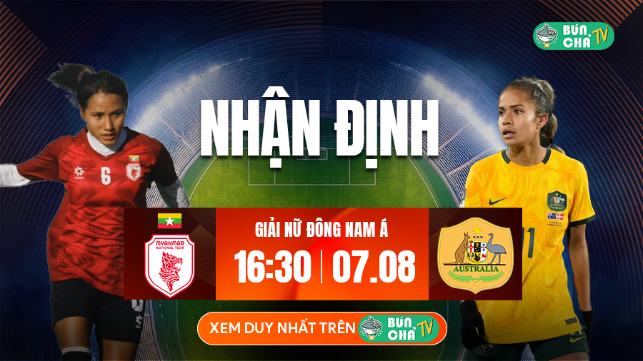 Tô Bún Chả hôm nay có gì: Soi kèo Nữ Myanmar vs Nữ U23 Australia, 16h30 ngày 7/8
