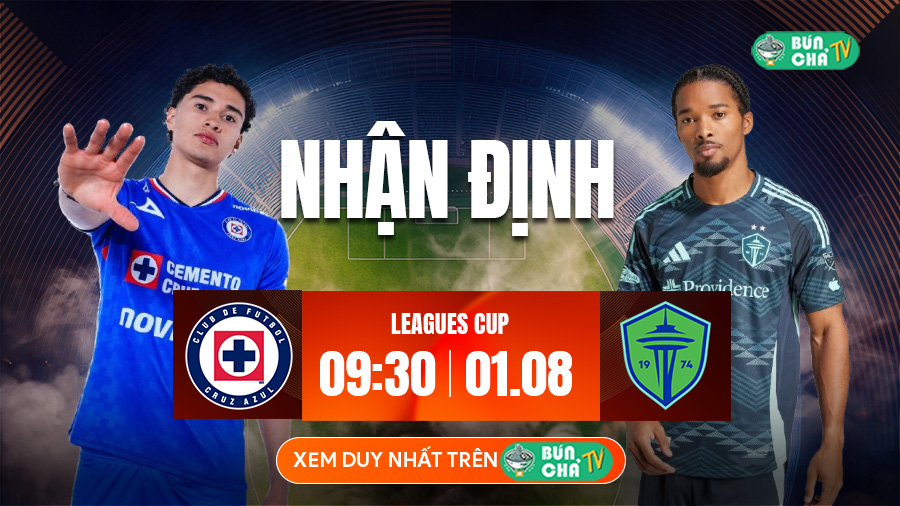Tô bún chả hôm nay có gì: Soi kèo Cruz Azul vs Seattle Sounders, 9h30 ngày 1/8