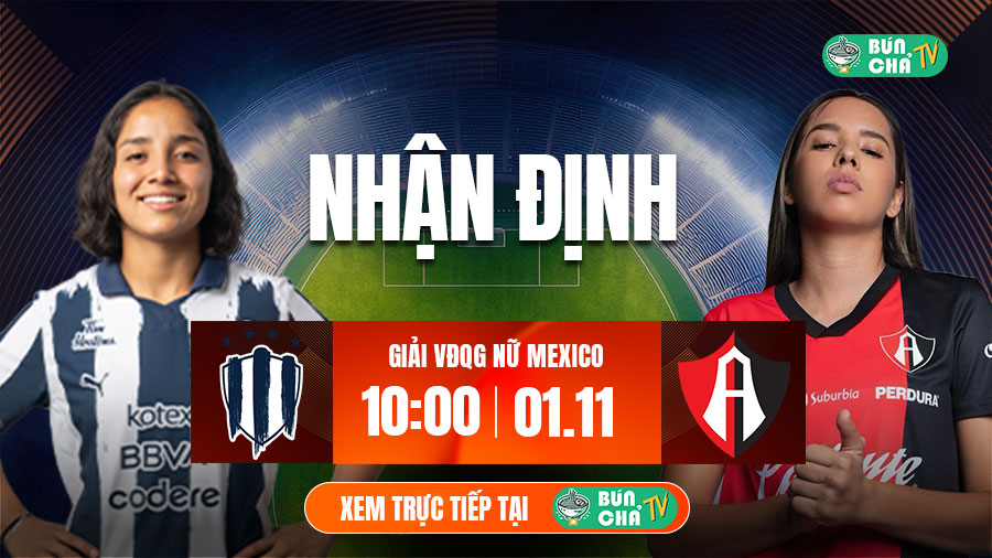 Tô bún chả hôm nay có gì: Soi kèo Nữ Monterrey vs Nữ Atlas, 10h00 ngày 1/11