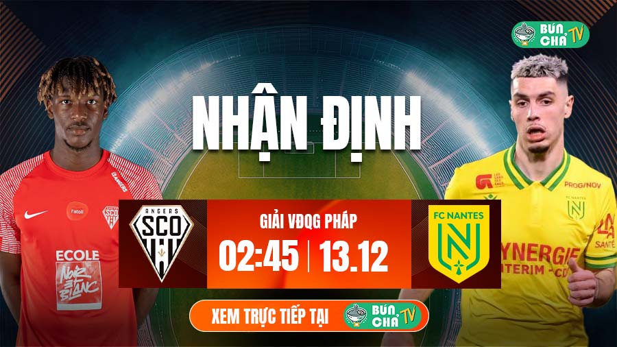 Tô bún chả hôm nay có gì: Soi kèo Angers vs Nantes, 2h45 ngày 13/12