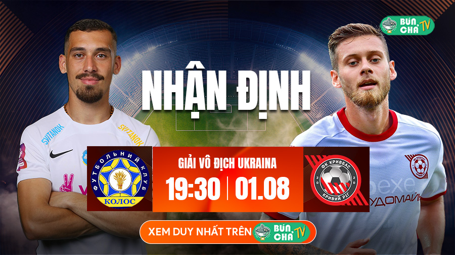 Tô Bún Chả hôm nay có gì: Soi kèo Kolos Kovalivka vs Kryvbas Kryvyi Rih, 19h30 ngày 1/8