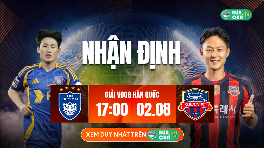 Tô Bún Chả hôm nay có gì: Soi kèo Ulsan HD vs Suwon FC, 17h00 ngày 2/8