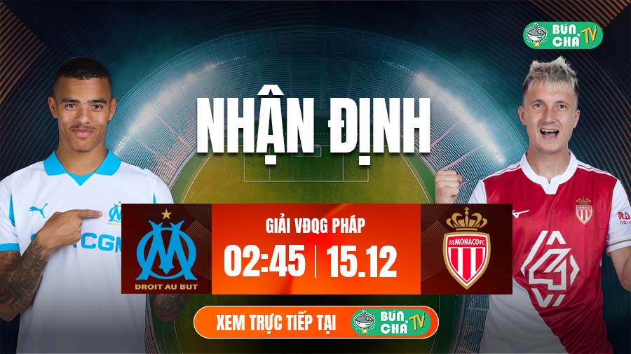 Tô bún chả hôm nay có gì: Soi kèo Marseille vs AS Monaco, 2h45 ngày 15/12