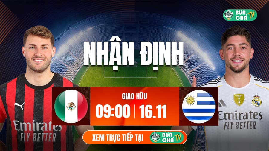 Tô bún chả hôm nay có gì: Soi kèo Mexico vs Uruguay, 9h00 ngày 16/11