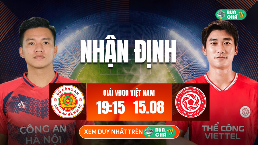 Tô Bún Chả hôm nay có gì: Soi kèo Công an Hà Nội vs Thể Công Viettel, 19h15 ngày 15/8