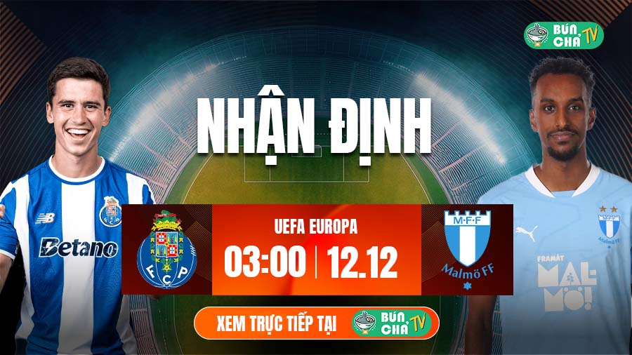 Tô bún chả hôm nay có gì: Soi kèo Porto vs Malmo, 3h00 ngày 12/12