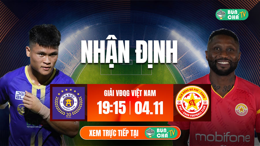 Tô bún chả hôm nay có gì: Soi kèo Hà Nội vs PVF-CAND, 19h15 ngày 4/11