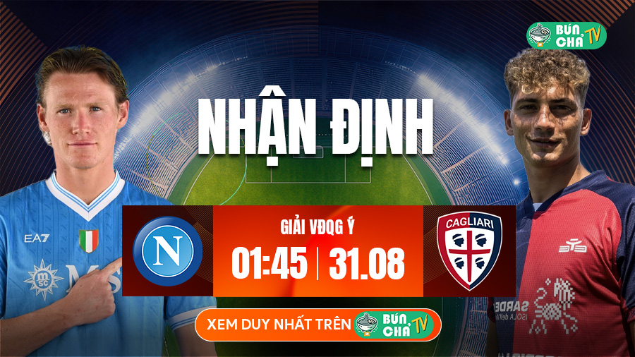 Tô bún chả hôm nay có gì: Soi kèo Napoli vs Cagliari, 1h45 ngày 31/8