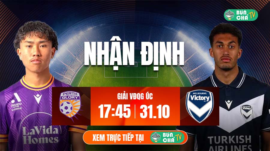 Tô Bún Chả hôm nay có gì: Soi kèo Perth Glory vs Melbourne Victory, 17h45 ngày 31/10