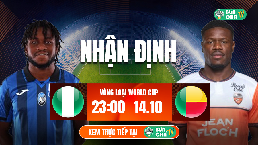 Tô bún chả hôm nay có gì: Soi kèo Nigeria vs Benin, 23h00 ngày 14/10