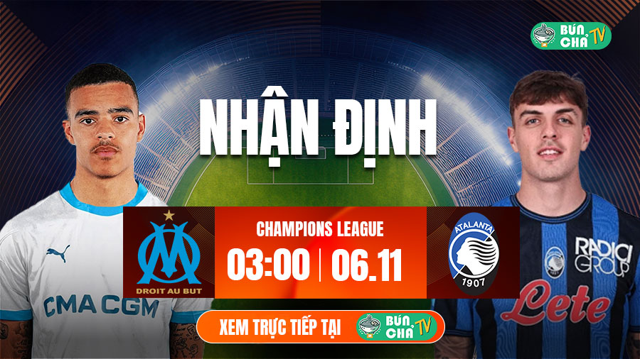 Tô bún chả hôm nay có gì: Soi kèo Marseille vs Atalanta , 3h00 ngày 6/11