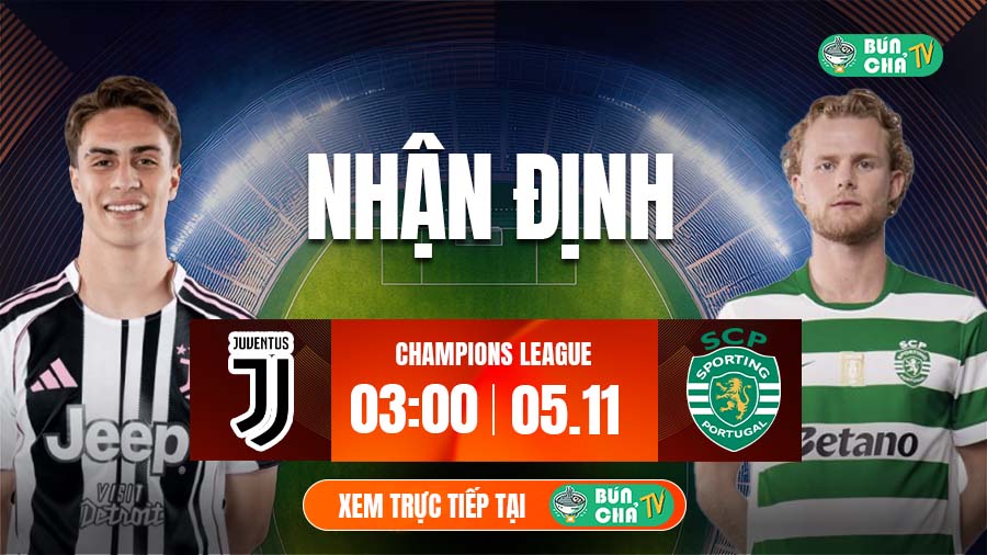 Tô Bún Chả hôm nay có gì: Soi kèo Juventus vs Sporting Lisbon, 03h00 ngày 5/11