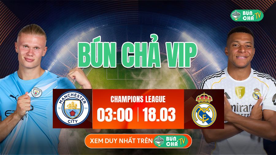 K&egrave;o B&uacute;n Chả VIP: Man City vs Real Madrid, 03h00 ng&agrave;y 18/3 - Ảnh 3