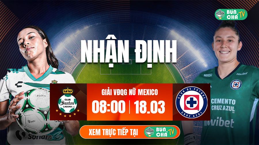 T&ocirc; B&uacute;n Chả h&ocirc;m nay c&oacute; g&igrave;: Soi k&egrave;o nữ Santos Laguna vs nữ Cruz Azul, 08h00 ng&agrave;y 18/3 - Ảnh 2