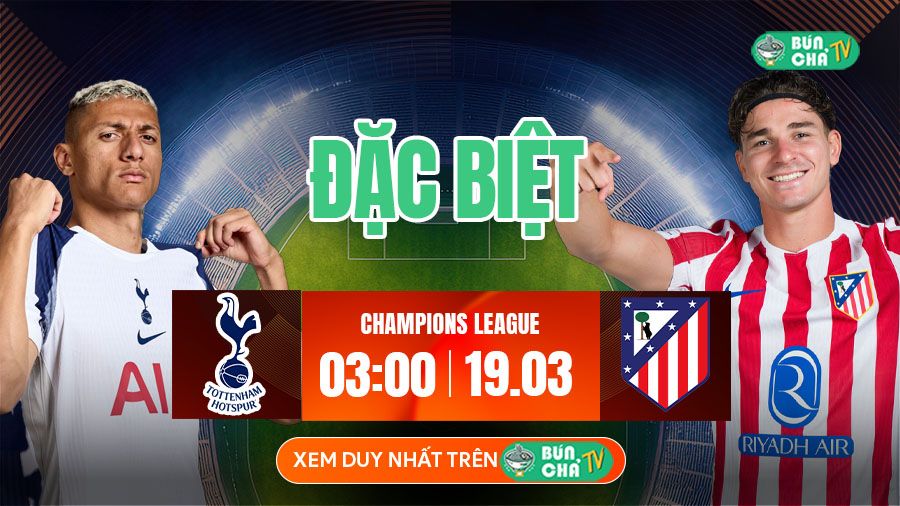 K&egrave;o B&uacute;n Chả ĐẶC BIỆT: Tottenham vs Atletico Madrid, 03h00 ng&agrave;y 19/3 - Ảnh 3