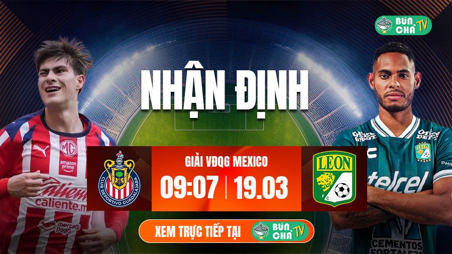 T&ocirc; B&uacute;n Chả h&ocirc;m nay c&oacute; g&igrave;: Soi k&egrave;o Guadalajara vs Club Leon, 09h07 ng&agrave;y 19/3 - Ảnh 4