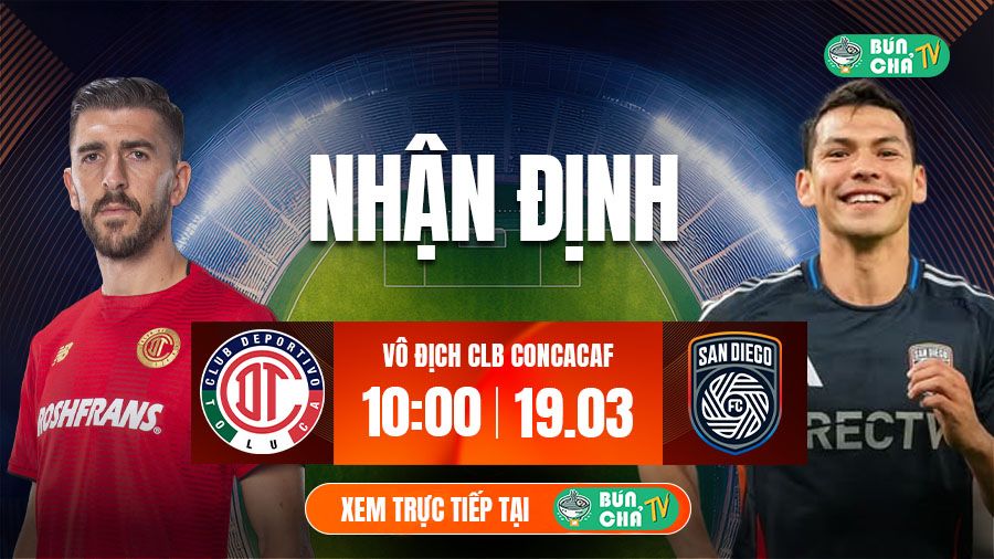 T&ocirc; B&uacute;n Chả h&ocirc;m nay c&oacute; g&igrave;: Soi k&egrave;o Toluca vs San Diego, 10h00 ng&agrave;y 19/3 - Ảnh 1