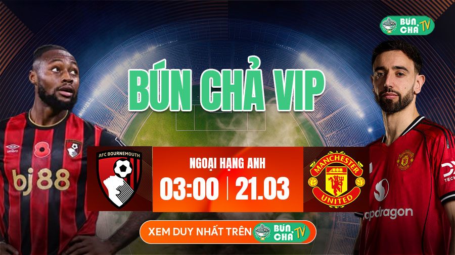 K&egrave;o B&uacute;n Chả VIP: Bournemouth vs MU, 03h00 ng&agrave;y 21/3 - Ảnh 2