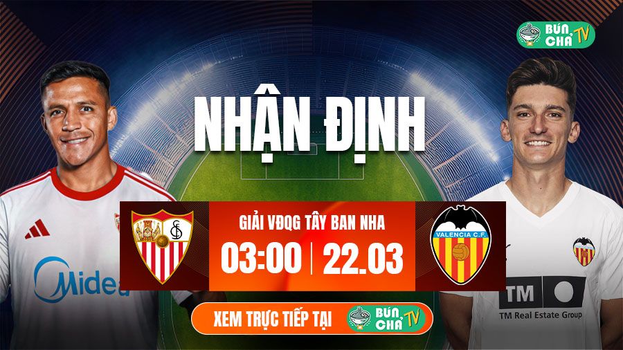 T&ocirc; B&uacute;n Chả h&ocirc;m nay c&oacute; g&igrave;: Soi k&egrave;o Sevilla vs Valencia, 03h00 ng&agrave;y 22/3 - Ảnh 1