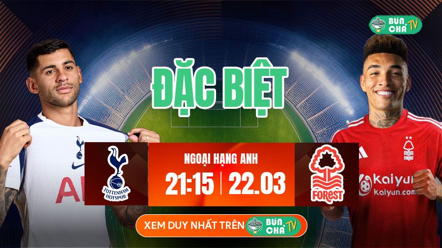 K&egrave;o B&uacute;n Chả ĐẶC BIỆT: Tottenham vs Nottingham Forest, 21h15 ng&agrave;y 22/3 - Ảnh 2