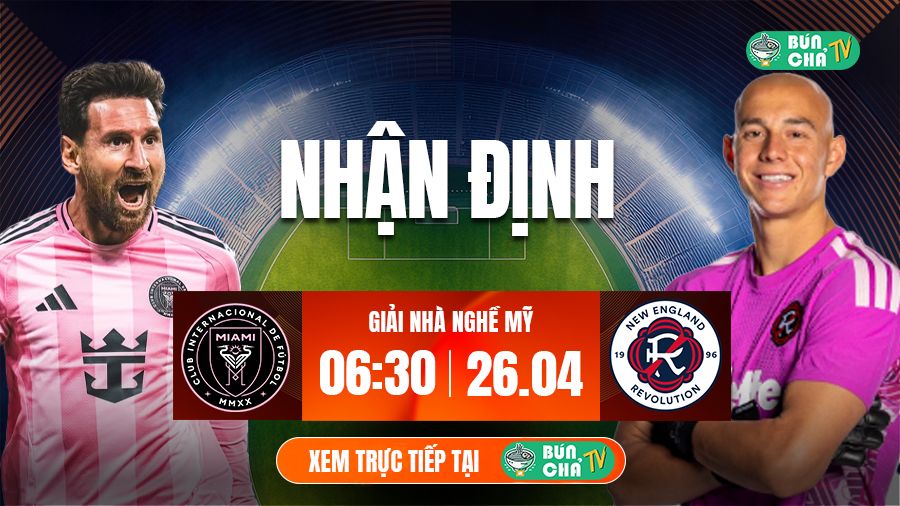 T&ocirc; B&uacute;n Chả h&ocirc;m nay c&oacute; g&igrave;: Soi k&egrave;o Inter Miami vs New England, 06h30 ng&agrave;y 26/4 - Ảnh 1