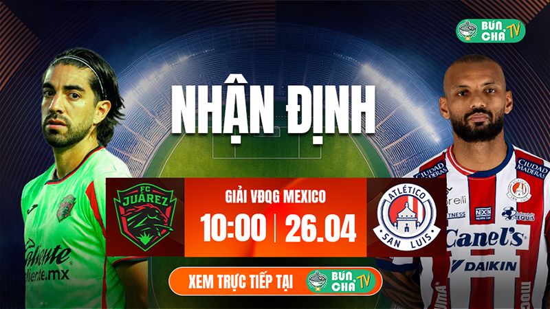 T&ocirc; B&uacute;n Chả h&ocirc;m nay c&oacute; g&igrave;: Soi k&egrave;o Juarez vs Atletico San Luis, 10h00 ng&agrave;y 26/4 - Ảnh 1