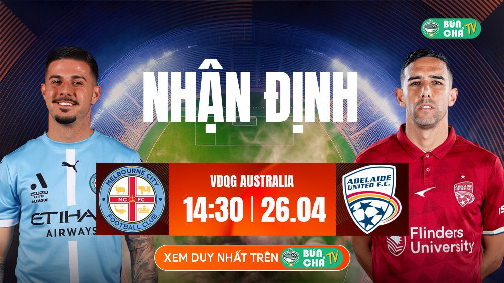 T&ocirc; B&uacute;n Chả h&ocirc;m nay c&oacute; g&igrave;: Soi k&egrave;o Melbourne City vs Adelaide, 14h30 ng&agrave;y 26/04 - Ảnh 1